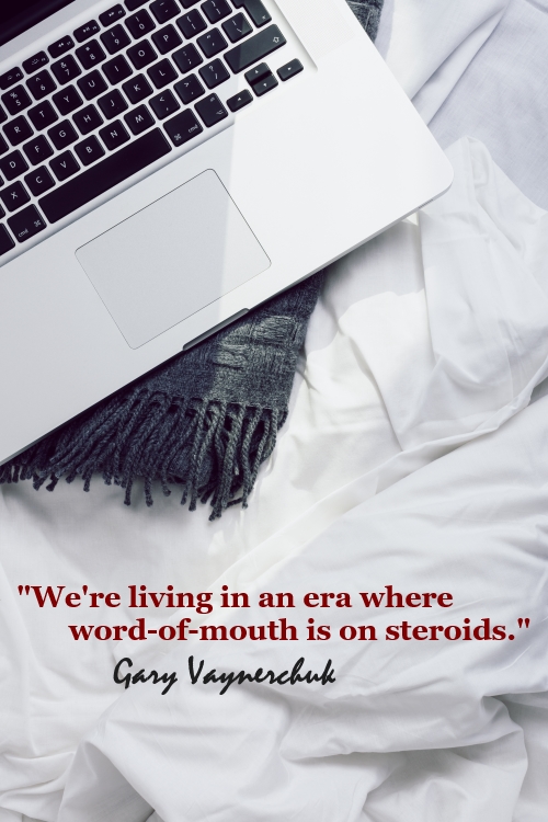 Quote: We're living in an era where word-of-mouth is on steroids. Gary Vaynerchuk